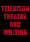 TELEVISION, THEATRE & WRITING TELEVISION, THEATRE & WRITING